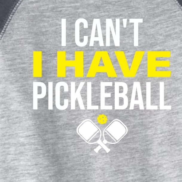 I Can't I Have Pickleball Funny Pickleball Player Toddler Fine Jersey T-Shirt