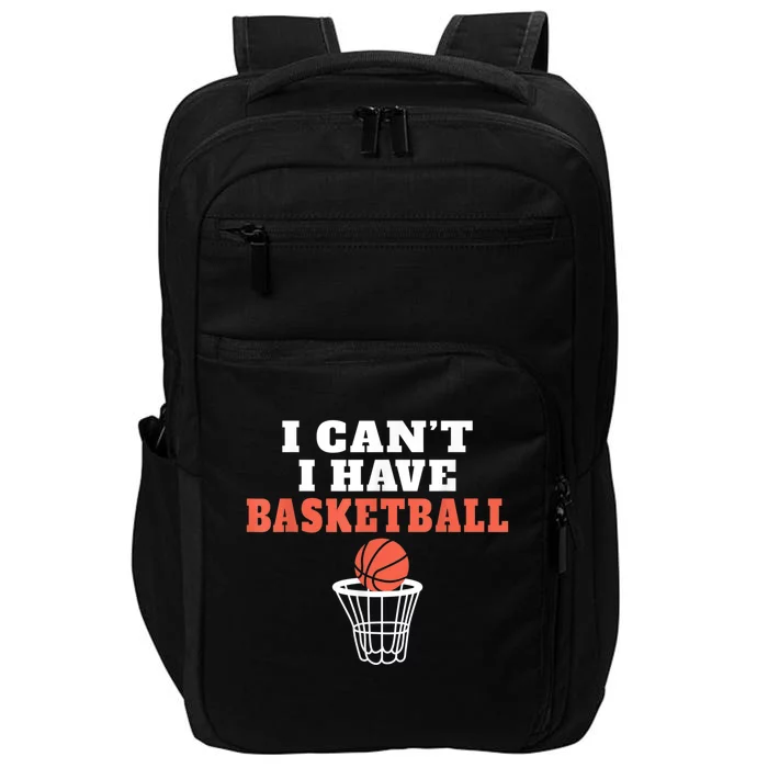 I Cant I Have Basketball Impact Tech Backpack