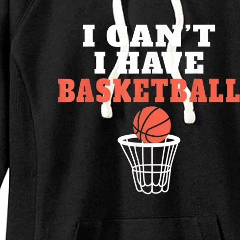 I Cant I Have Basketball Women's Fleece Hoodie