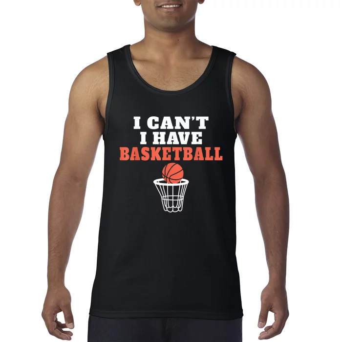 I Cant I Have Basketball Tank Top