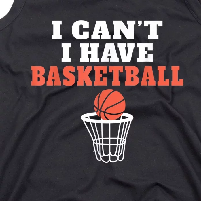 I Cant I Have Basketball Tank Top