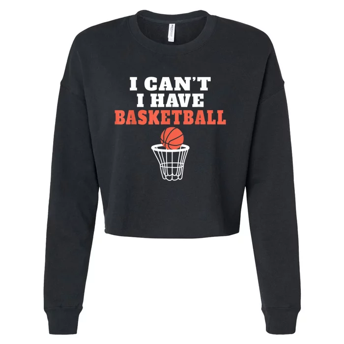 I Cant I Have Basketball Cropped Pullover Crew