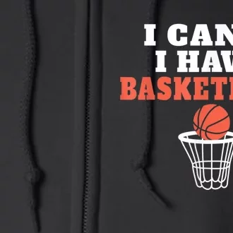 I Cant I Have Basketball Full Zip Hoodie