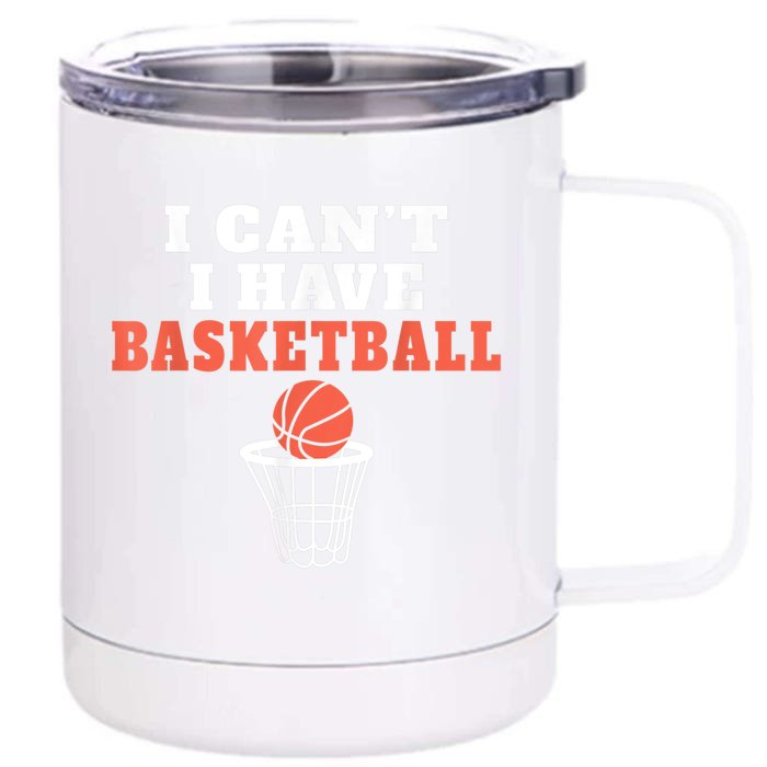 I Cant I Have Basketball Front & Back 12oz Stainless Steel Tumbler Cup