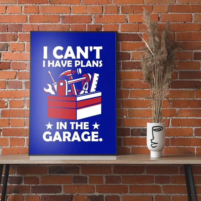 I Cant I Have Plans In The Garage Hobby Mechanic Car Tools Gift Poster