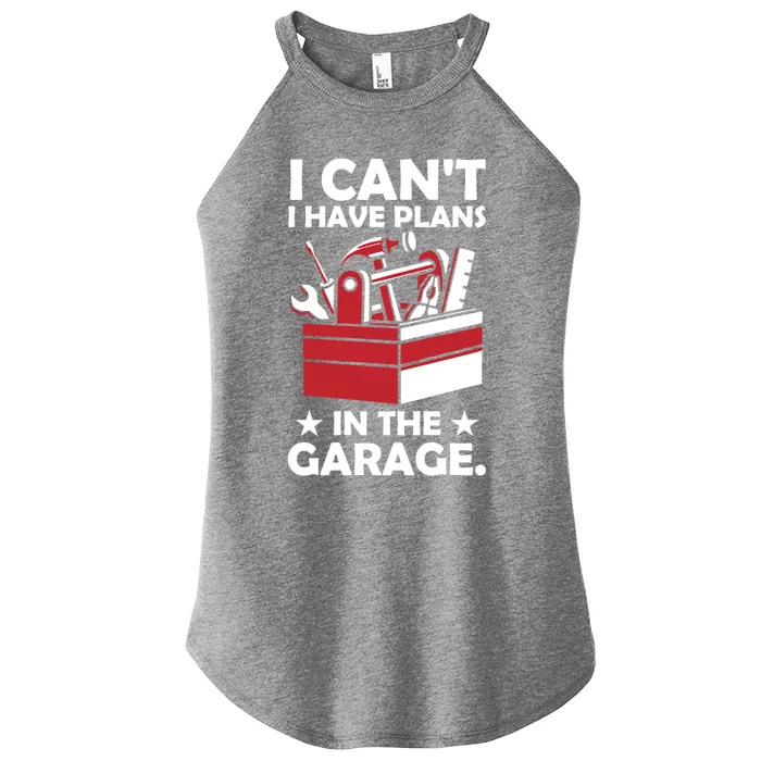 I Cant I Have Plans In The Garage Hobby Mechanic Car Tools Gift Women’s Perfect Tri Rocker Tank