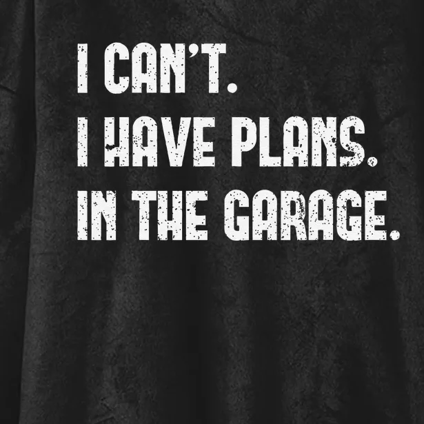 I Cant I Have Plans In The Garage Fathers Day Car Mechanics Hooded Wearable Blanket