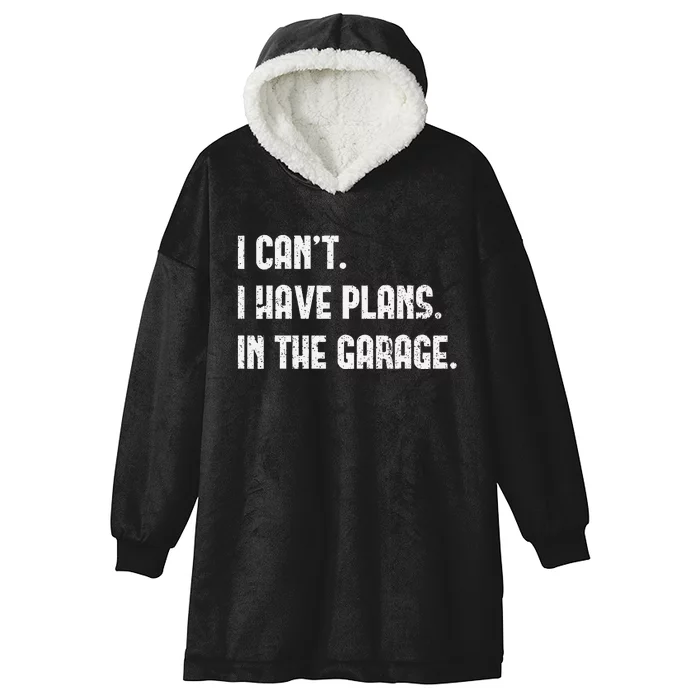 I Cant I Have Plans In The Garage Fathers Day Car Mechanics Hooded Wearable Blanket