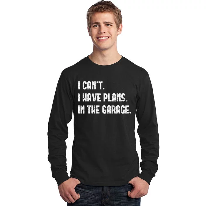 I Cant I Have Plans In The Garage Fathers Day Car Mechanics Tall Long Sleeve T-Shirt