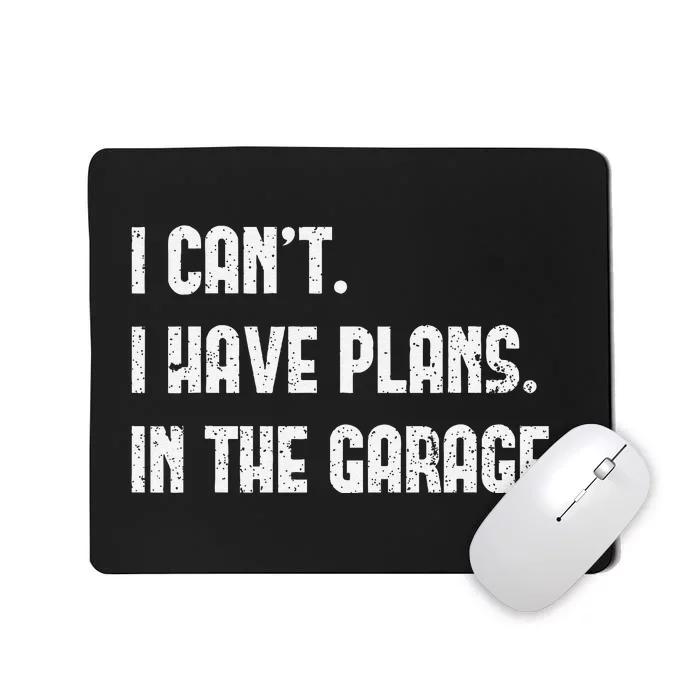 I Cant I Have Plans In The Garage Fathers Day Car Mechanics Mousepad