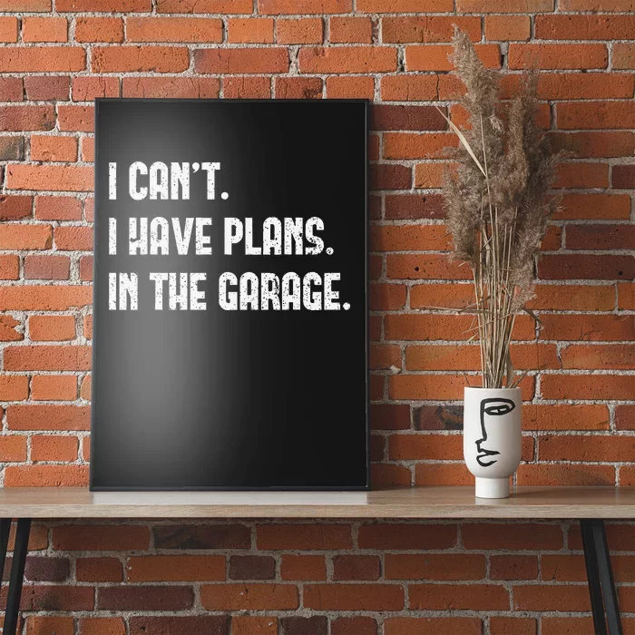 I Cant I Have Plans In The Garage Fathers Day Car Mechanics Poster