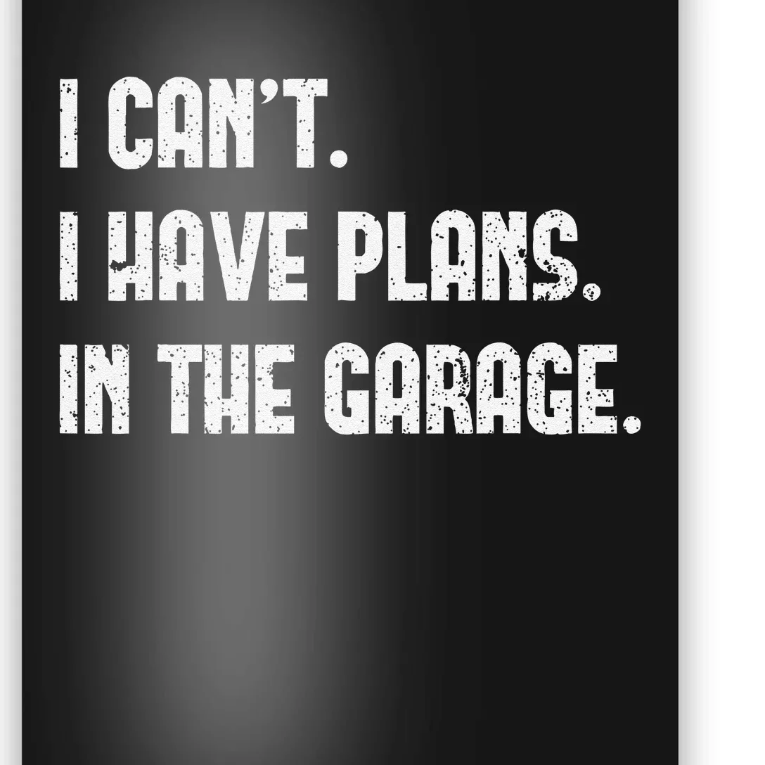 I Cant I Have Plans In The Garage Fathers Day Car Mechanics Poster