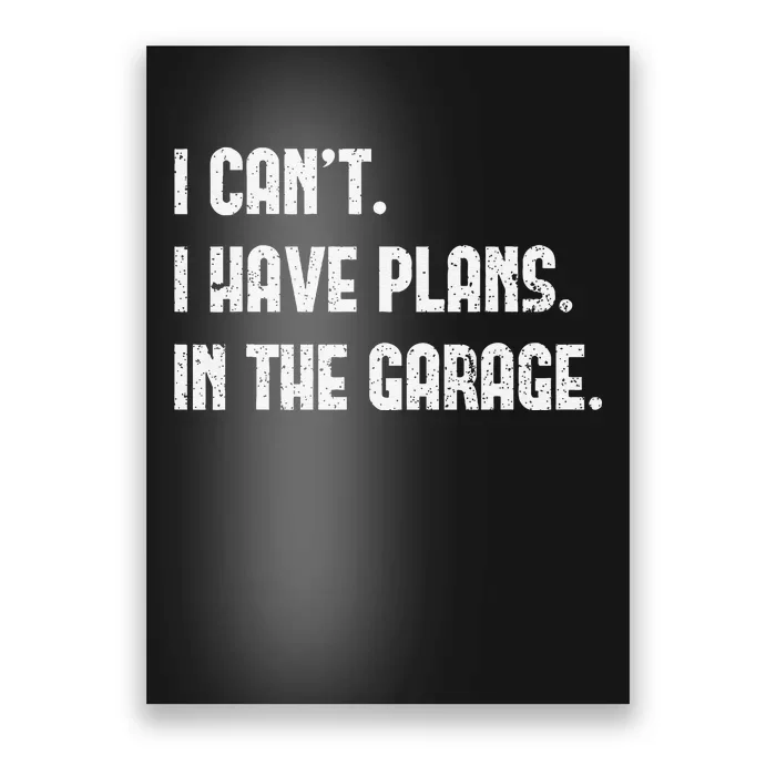 I Cant I Have Plans In The Garage Fathers Day Car Mechanics Poster