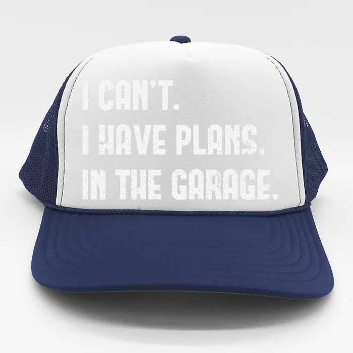 I Cant I Have Plans In The Garage Fathers Day Car Mechanics Trucker Hat