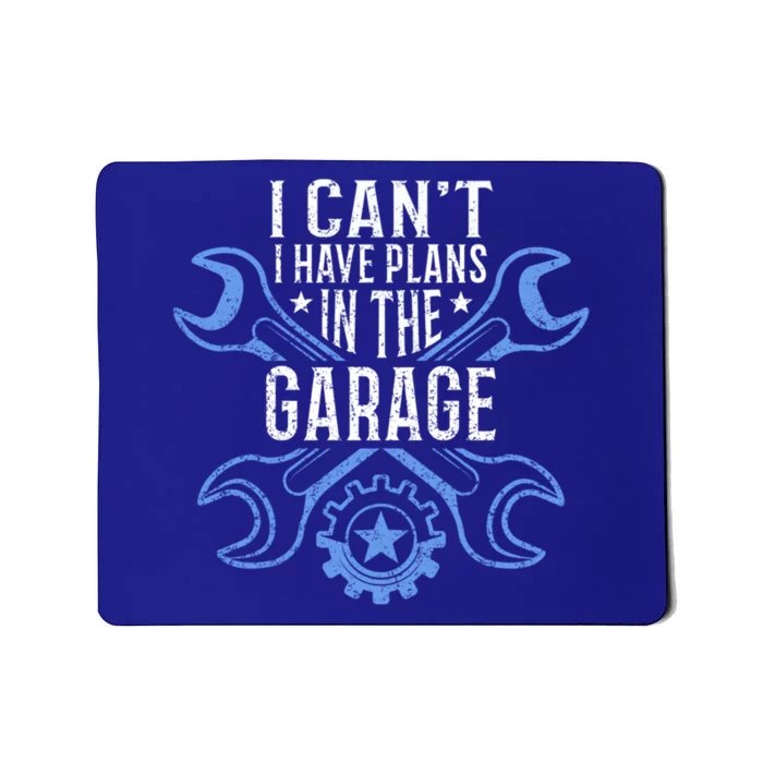 I Cant I Have Plans In The Garage Gift Mousepad