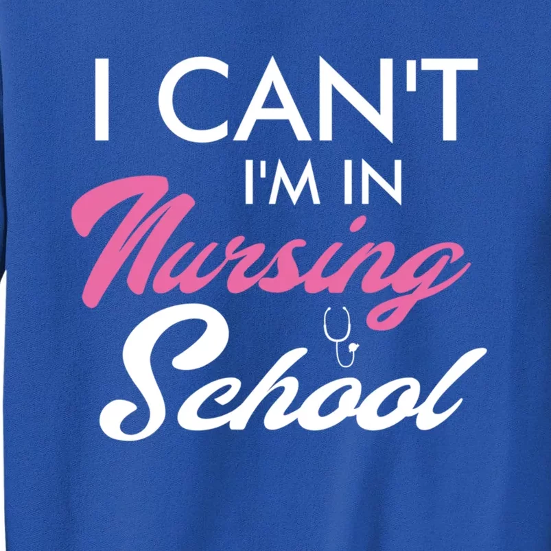 I Cant Im In Nursing School Funny Gift For Nurse Student Cute Gift Tall Sweatshirt