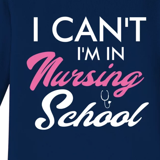 I Cant Im In Nursing School Funny Gift For Nurse Student Cute Gift Baby Long Sleeve Bodysuit