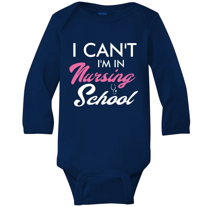 I Cant Im In Nursing School Funny Gift For Nurse Student Cute Gift Baby Long Sleeve Bodysuit