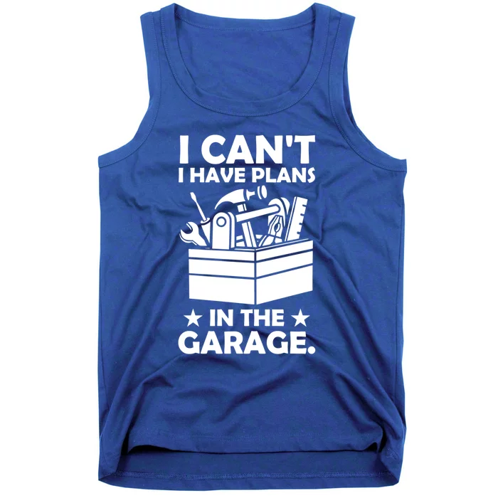 I Cant I Have Plans In The Garage Hobby Mechanic Car Tools Cute Gift Tank Top