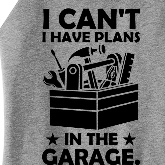 I Cant I Have Plans In The Garage Hobby Mechanic Car Tools Cute Gift Women’s Perfect Tri Rocker Tank