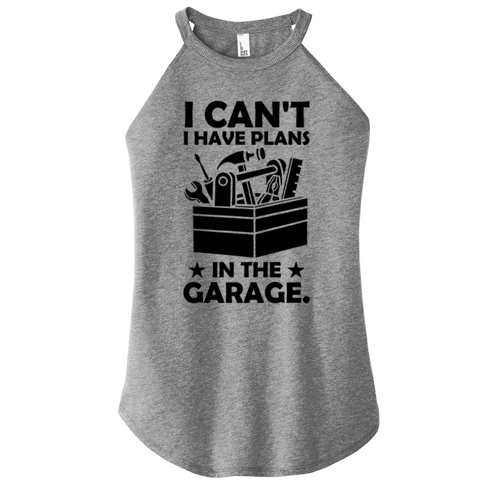 I Cant I Have Plans In The Garage Hobby Mechanic Car Tools Cute Gift Women’s Perfect Tri Rocker Tank