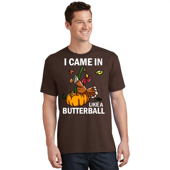 I Came In Like A Butterball T-Shirt