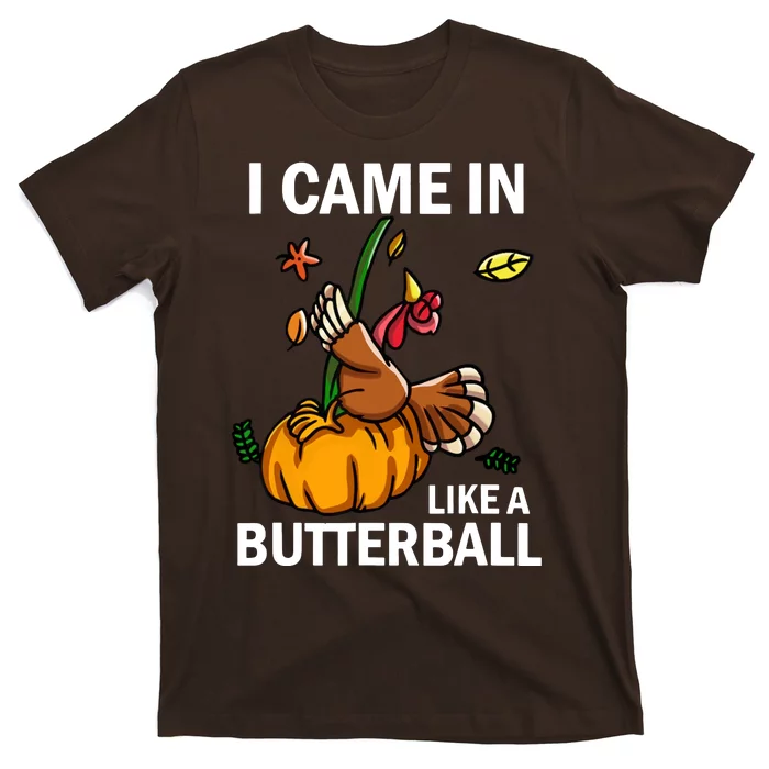 I Came In Like A Butterball T-Shirt