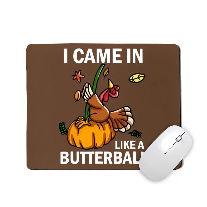 I Came In Like A Butterball Mousepad