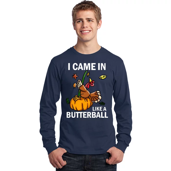 I Came In Like A Butterball Long Sleeve Shirt