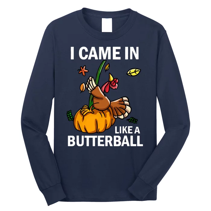 I Came In Like A Butterball Long Sleeve Shirt