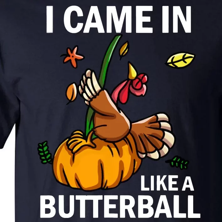 I Came In Like A Butterball Tall T-Shirt