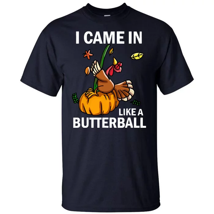 I Came In Like A Butterball Tall T-Shirt