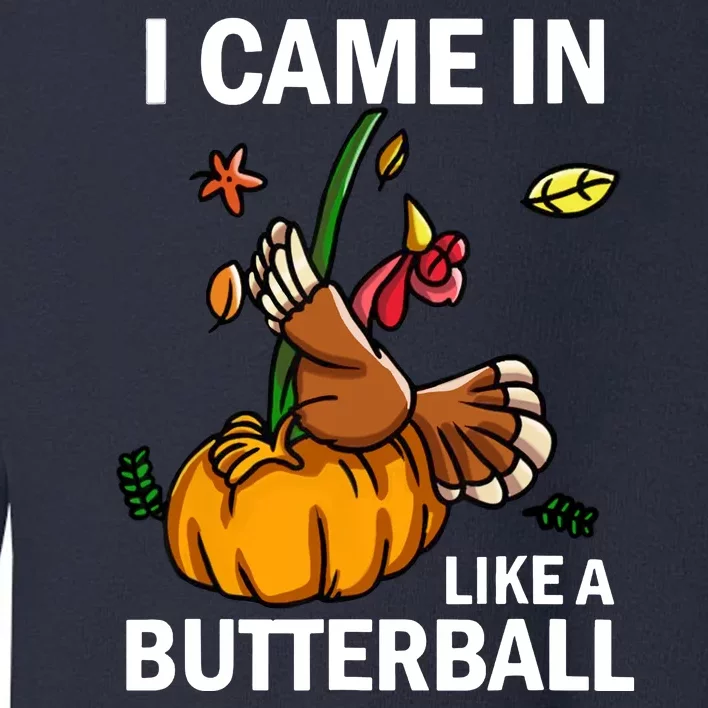 I Came In Like A Butterball Toddler Sweatshirt