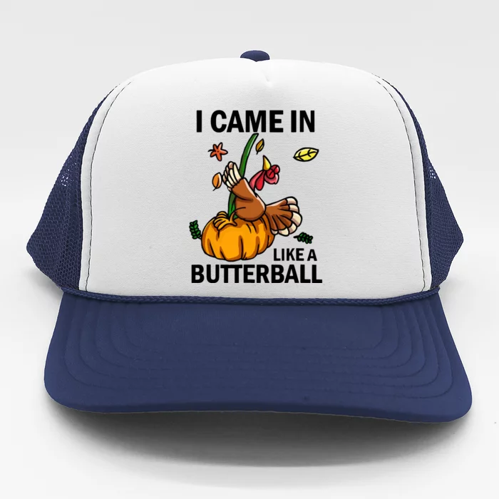 I Came In Like A Butterball Trucker Hat