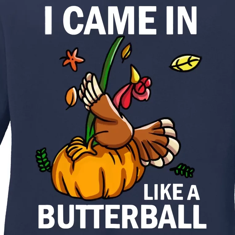 I Came In Like A Butterball Ladies Long Sleeve Shirt