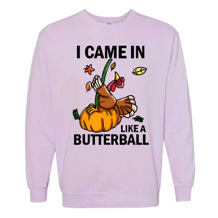 I Came In Like A Butterball Garment-Dyed Sweatshirt