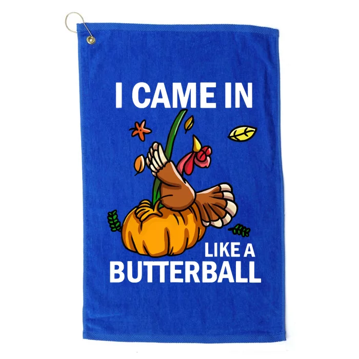 I Came In Like A Butterball Platinum Collection Golf Towel