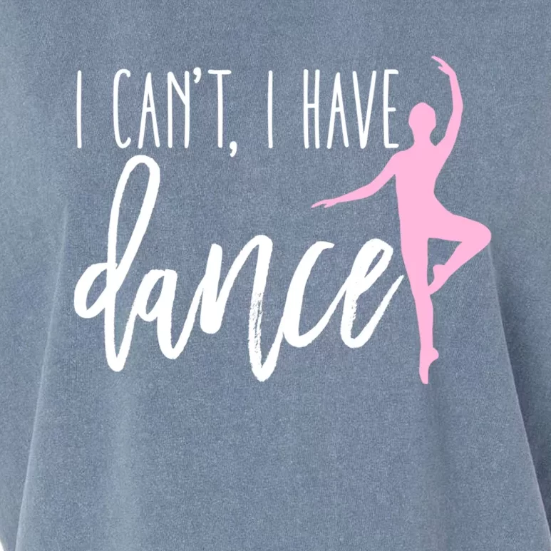 I Can't I Have Dance Gift Funny Ballet Dancer Dancing Gift Garment-Dyed Women's Muscle Tee