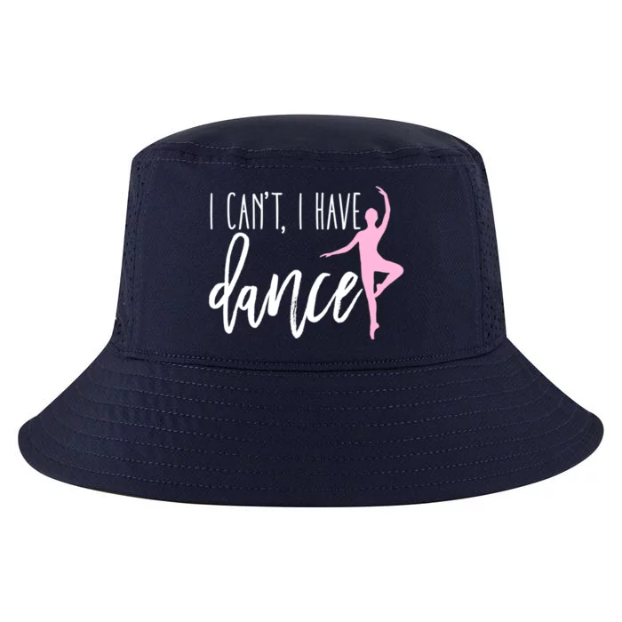 I Can't I Have Dance Gift Funny Ballet Dancer Dancing Gift Cool Comfort Performance Bucket Hat