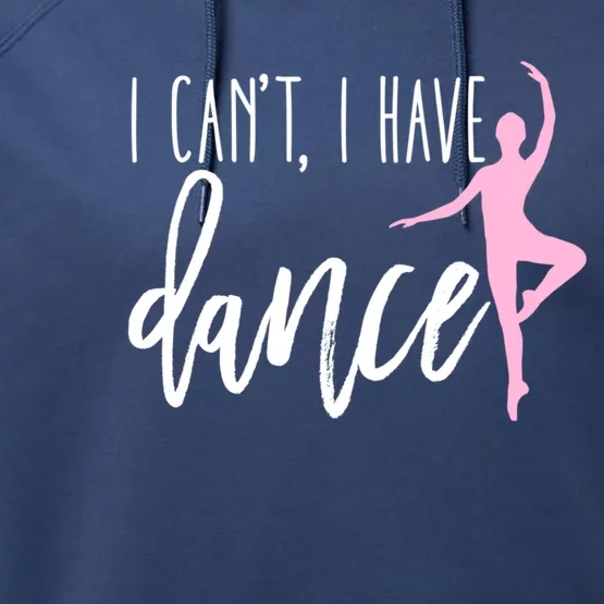 I Can't I Have Dance Gift Funny Ballet Dancer Dancing Gift Performance Fleece Hoodie