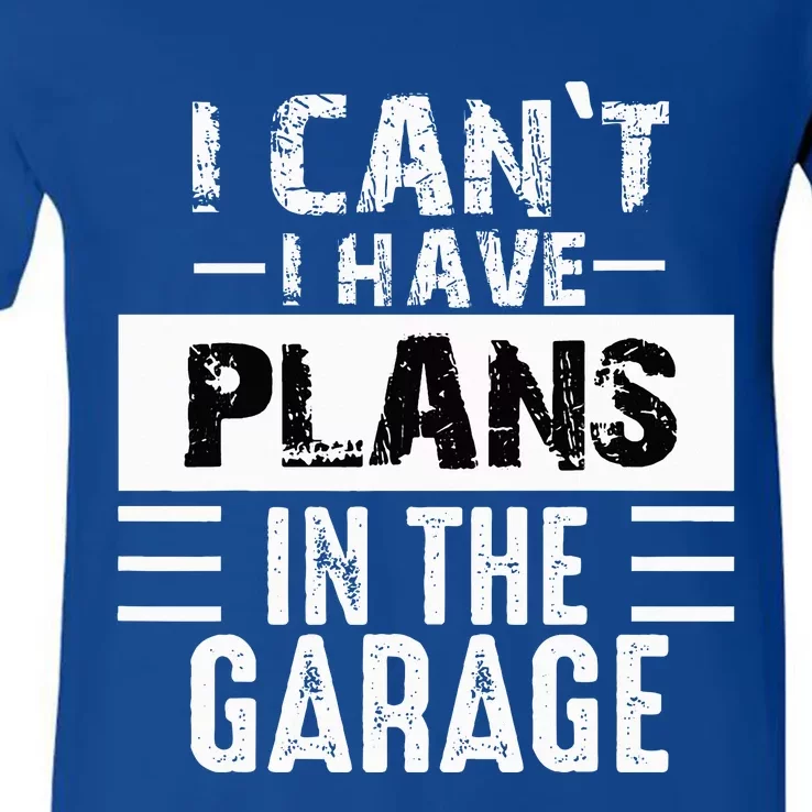 I Cant I Have Plans In The Garage Funny Retro Car Mechanic V-Neck T-Shirt