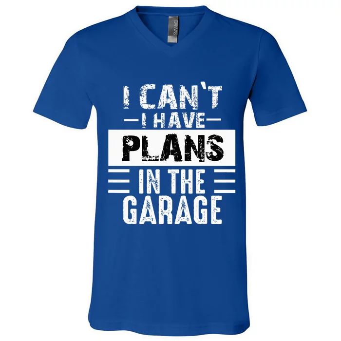 I Cant I Have Plans In The Garage Funny Retro Car Mechanic V-Neck T-Shirt