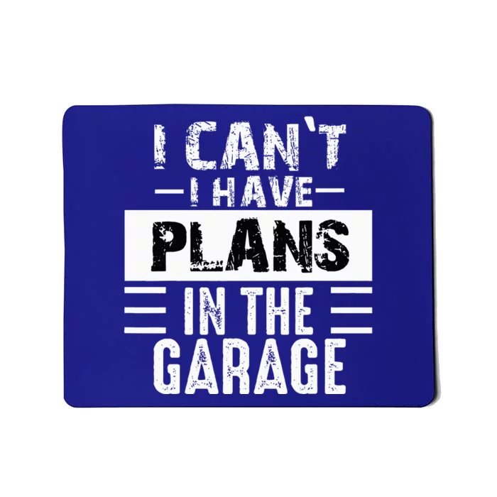 I Cant I Have Plans In The Garage Funny Retro Car Mechanic Mousepad