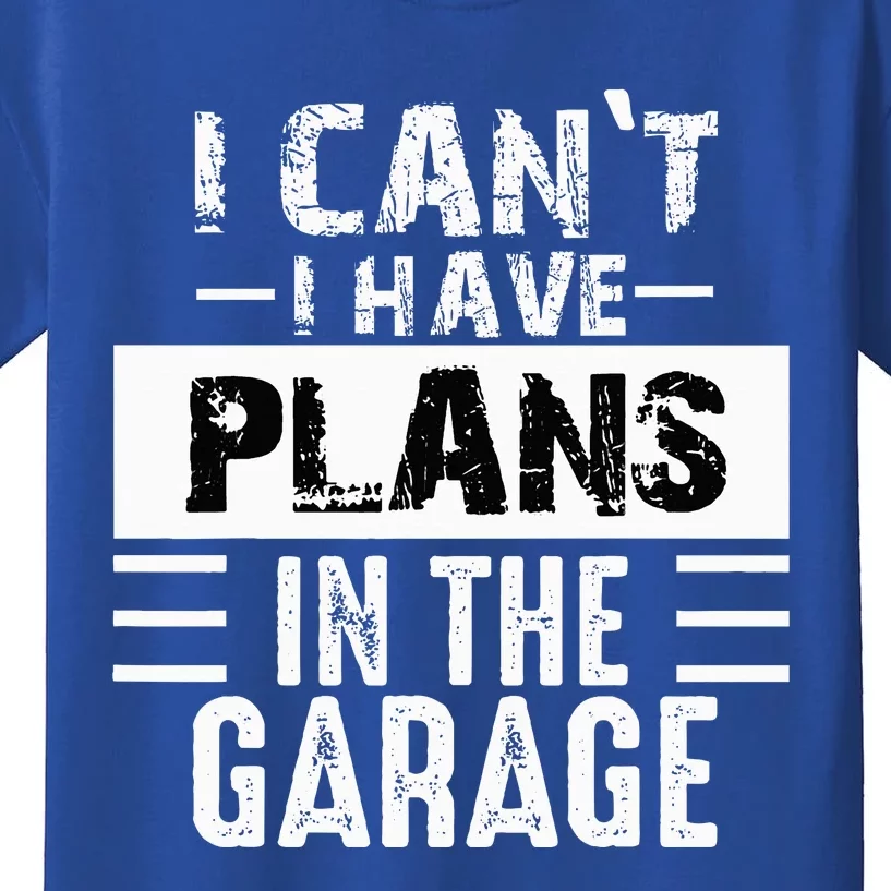 I Cant I Have Plans In The Garage Funny Retro Car Mechanic Kids T-Shirt