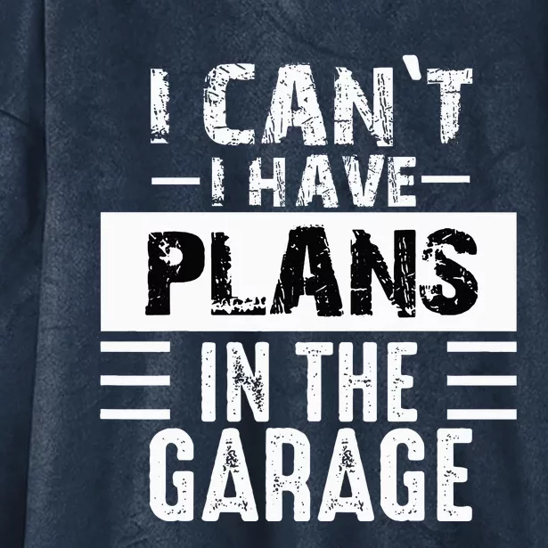 I Cant I Have Plans In The Garage Funny Retro Car Mechanic Hooded Wearable Blanket