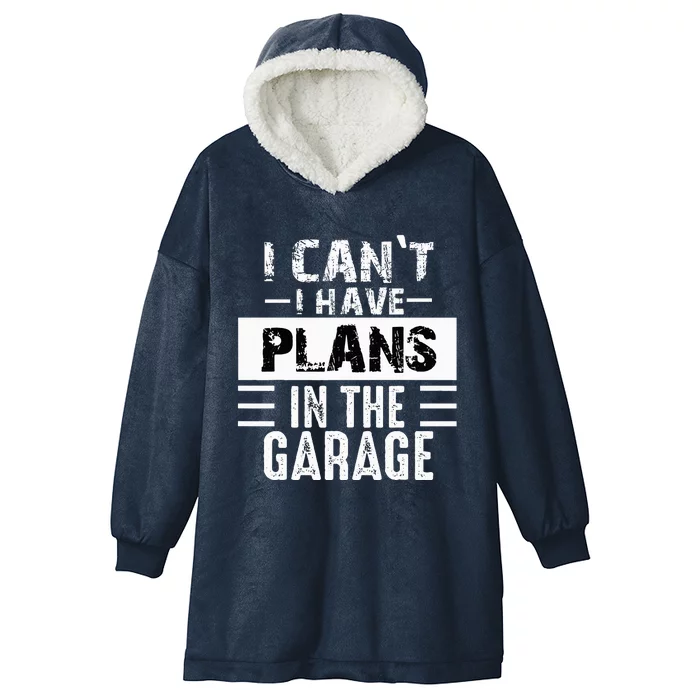 I Cant I Have Plans In The Garage Funny Retro Car Mechanic Hooded Wearable Blanket