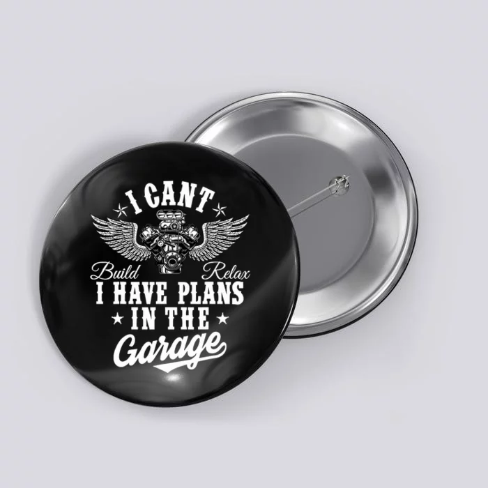 I Cant I Have Plans In The Garage Fathers Day Car Mechanics Button