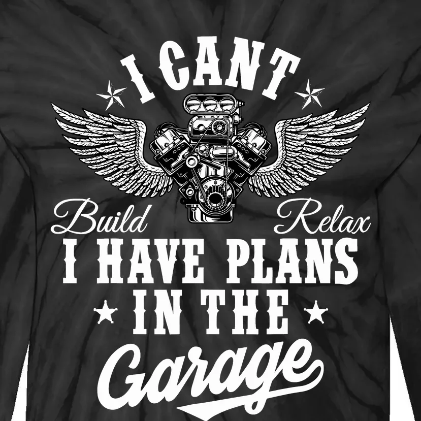 I Cant I Have Plans In The Garage Fathers Day Car Mechanics Tie-Dye Long Sleeve Shirt