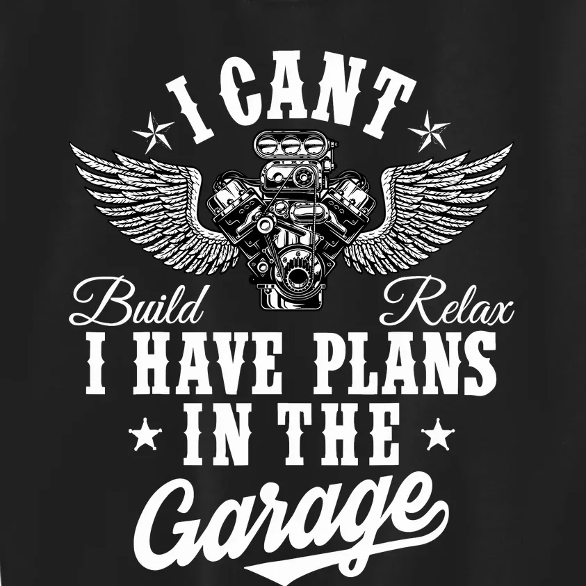 I Cant I Have Plans In The Garage Fathers Day Car Mechanics Kids Sweatshirt