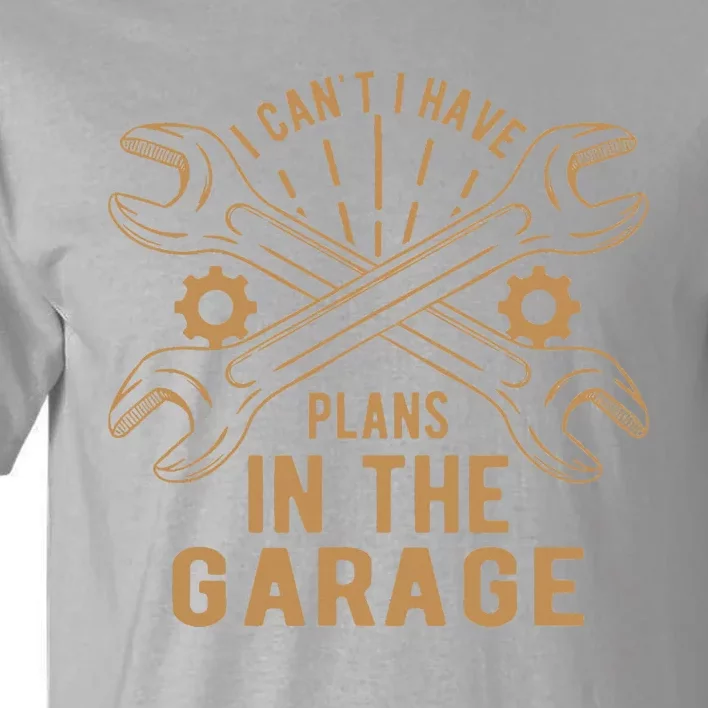 I Can't. I Have Plans In My Garage Tall T-Shirt